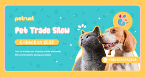 Petrust Pet Trade Show 2025 – Join Us at Global Pet Industry Events to Discover Smart Pet Care Solutions.