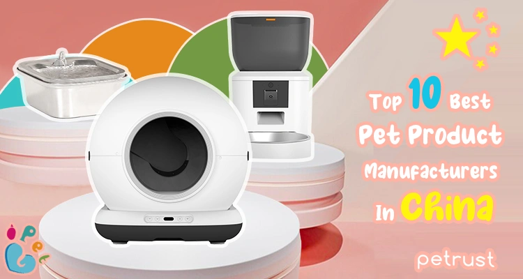 Top 10 Best Pet Product Manufacturers in China – Smart Pet Care Solutions