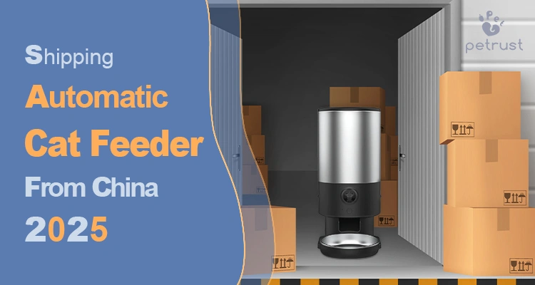 Shipping Automatic Cat Feeder from China of Shipping Automatic Cat Feeder from China (2025 New Guide): Methods, Costs Shipping automatic cat feeder from China in 2025 with stacked boxes and smart feeder inside a shipping container