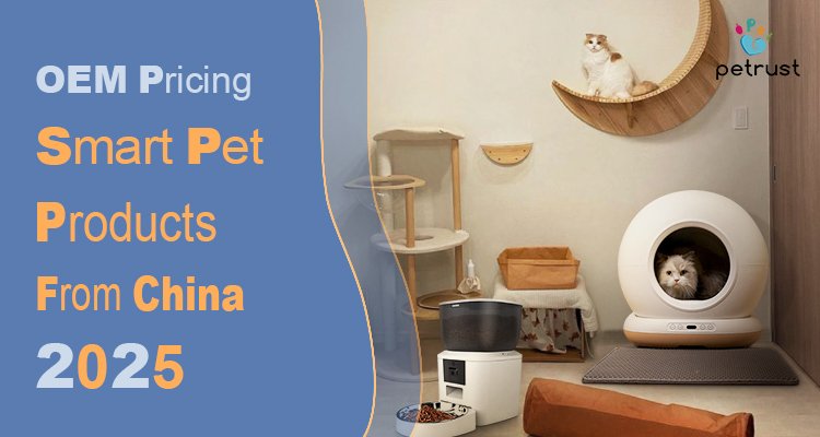 Smart Pet Product OEM Pricing from China 2025 Guide Real Cost Factors of Smart Pet Product OEM Pricing from China (2025 Best Guide): Real Cost Factors Banner for the 2025 guide on smart pet product OEM pricing from China, showing a white automatic litter box, a pet feeder, and cat furniture in a modern home setting.