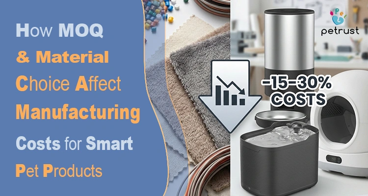 An infographic explaining how MOQ and material choice affect manufacturing costs for smart pet products like automatic feeders and water fountains by Petrust.