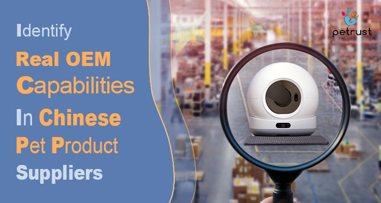 OEM Capabilities in Chinese Pet Product Suppliers of OEM Capabilities in Chinese Pet Product Suppliers: Complete Checklist to Spot Real Factories (2025 Guide) A magnifying glass highlighting a smart automatic litter box on a factory floor, illustrating the process to identify real OEM capabilities in Chinese pet product suppliers.