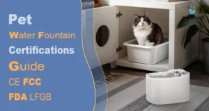 Pet Water Fountain Certifications of Home A comprehensive pet water fountain certifications guide featuring CE, FCC, FDA, and LFGB standards for global market compliance.