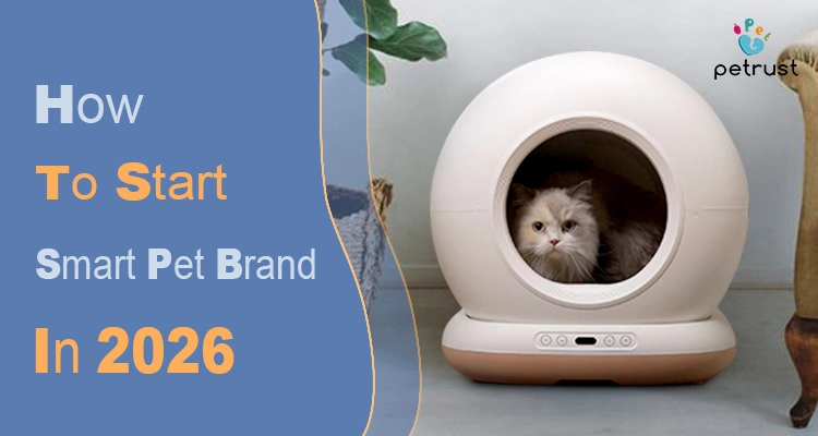 A comprehensive guide on how to start smart pet brand in 2026 featuring a Petrust automatic self-cleaning litter box with a cat inside.