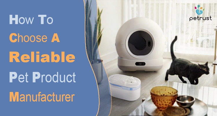 Reliable pet product manufacturer selection guide featuring smart cat litter box automatic pet feeder and OEM pet product sourcing