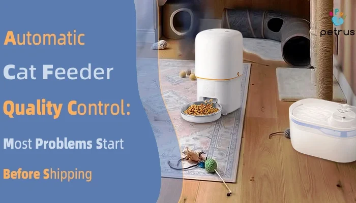 Automatic cat feeder quality control inspection for OEM manufacturing showing pre-shipment testing product reliability and factory quality assurance