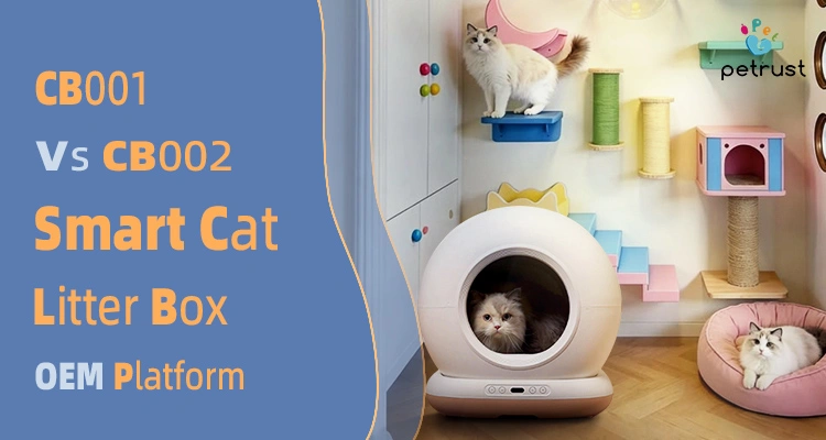 CB001 vs CB002 smart cat litter box comparison featuring self-cleaning litter box design, OEM platform selection, and private label manufacturing options