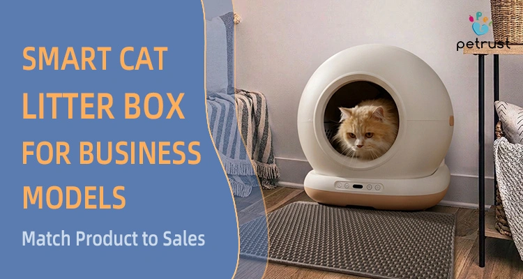 Smart cat litter box for business models, showing a self-cleaning cat litter box for matching product features to wholesale, private label, retail, and brand sales strategies